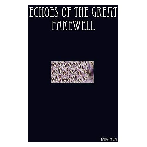 Ben Goertzel - Echoes of the Great Farewell