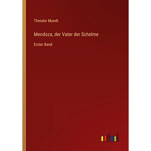 Theodor Mundt – Mendoza, der Vater der Schelme: Erster Band