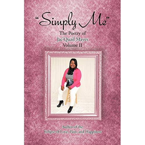 Jac'Quail Mayes - Simply Me: The Poetry of Jac'Quail Mayes: The Poetry of Jac'Quail Mayes Volume II