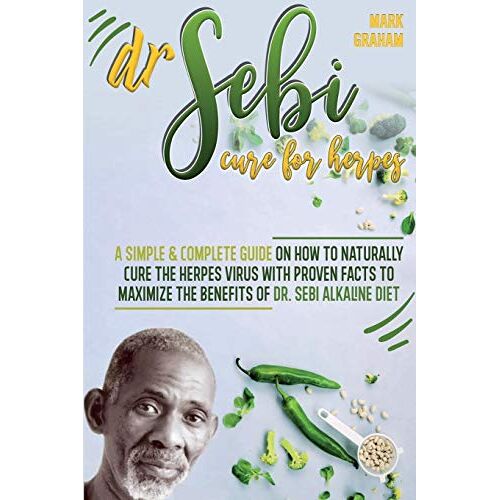 Mark Graham – Dr. Sebi Cure For Herpes: A Simple and Complete Guide on How to Naturally Cure the Herpes Virus with Proven Facts to Maximize the Benefits of Dr. Sebi Alkaline Diet