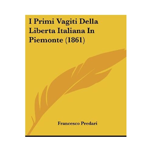 Francesco Predari – I Primi Vagiti Della Liberta Italiana In Piemonte (1861)