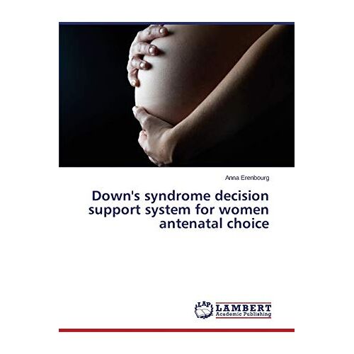 Anna Erenbourg – Down’s syndrome decision support system for women antenatal choice