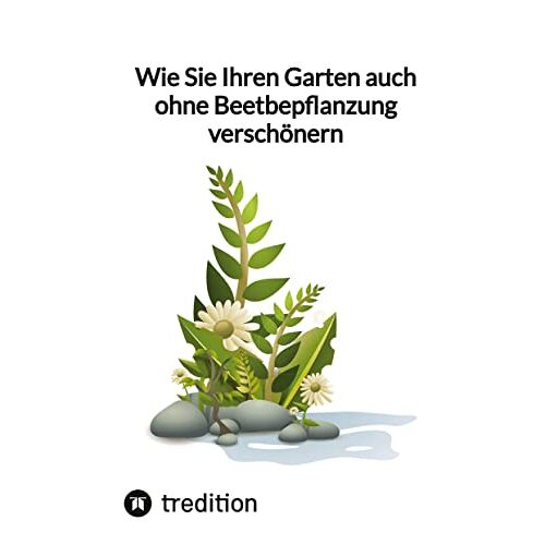 Moritz - Wie Sie Ihren Garten auch ohne Beetbepflanzung verschönern: DE