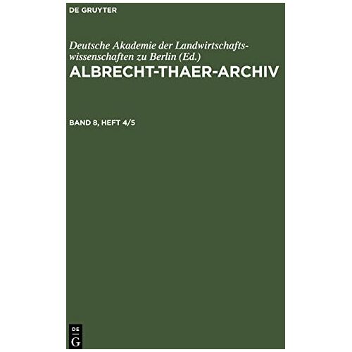 Deutsche Akademie der Landwirtschaftswissenschaften zu Berlin – Albrecht-Thaer-Archiv, Band 8, Heft 4/5, Albrecht-Thaer-Archiv Band 8, Heft 4/5