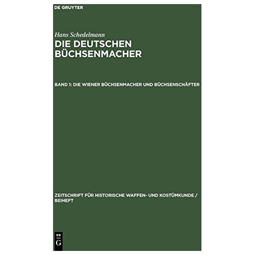 Hans Schedelmann – Hans Schedelmann: Die deutschen Büchsenmacher: Die Wiener Büchsenmacher und Büchsenschäfter (Zeitschrift für historische Waffen- und Kostümkunde / Beiheft, Band 2)