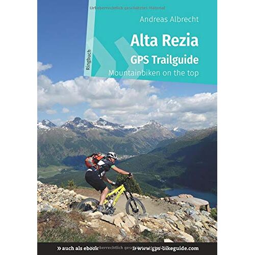 Andreas Albrecht – Alta Rezia GPS Trailguide: Mountainbiken on the top – Ringbuch (GPS Bikeguides für Mountainbiker)