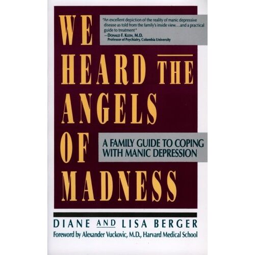 Berger, Lisa & Diane – We Heard the Angels of Madness: A Family Guide to Coping with Manic Depression
