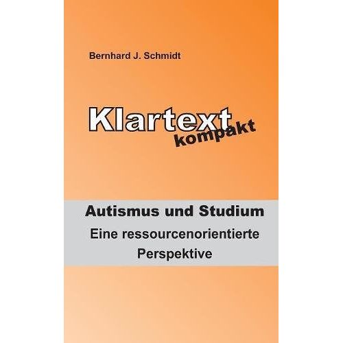Schmidt, Bernhard J. – Klartext kompakt. Autismus und Studium: Eine ressourcenorientierte Perspektive