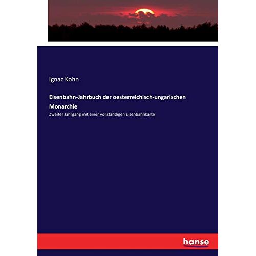 Kohn, Ignaz Kohn - Eisenbahn-Jahrbuch der oesterreichisch-ungarischen Monarchie: Zweiter Jahrgang mit einer vollständigen Eisenbahnkarte