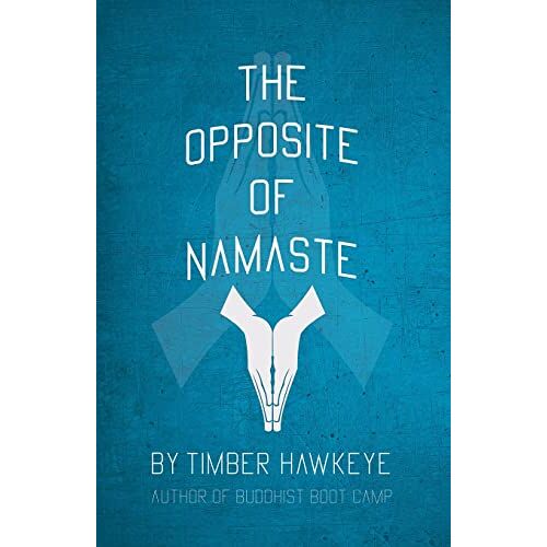 Timber Hawkeye – The Opposite of Namaste