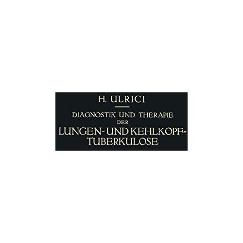 Helmuth Ulrici – Diagnostik und Therapie der Lungen- und Kehlkopf-Tuberkulose: Ein Praktischer Kursus