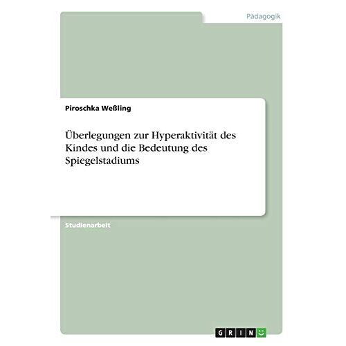 Piroschka Weßling – Überlegungen zur Hyperaktivität des Kindes und die Bedeutung des Spiegelstadiums