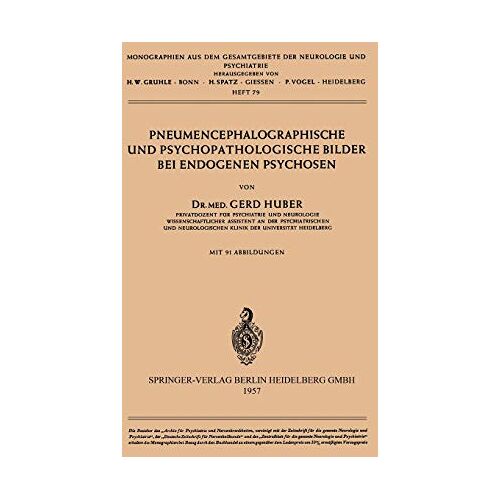 G. Huber – Pneumencephalographische und psychopathologische Bilder bei endogenen Psychosen (Monographien aus dem Gesamtgebiete der Neurologie und Psychiatrie) … der Neurologie und Psychiatrie, 79, Band 79)