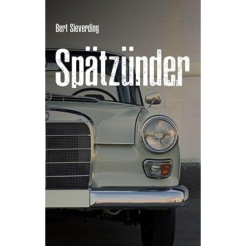 Bert Sieverding – Spätzünder: Vollständig überarbeitete Neuausgabe