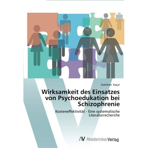 Gülcihan Kacar – Wirksamkeit des Einsatzes von Psychoedukation bei Schizophrenie: Kosteneffektivität – Eine systematische Literaturrecherche