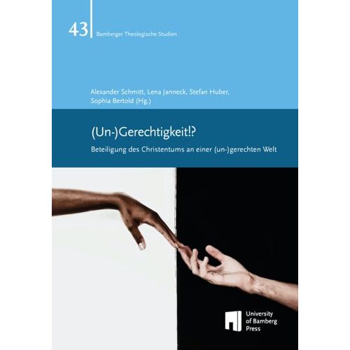 Alexander Schmitt – (Un-)Gerechtigkeit!?: Beteiligung des Christentums an einer (un)gerechten Welt (Bamberger Theologische Studien)