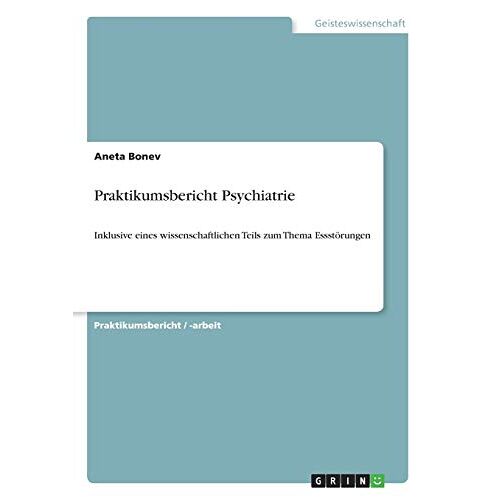 Aneta Bonev – Praktikumsbericht Psychiatrie: Inklusive eines wissenschaftlichen Teils zum Thema Essstörungen