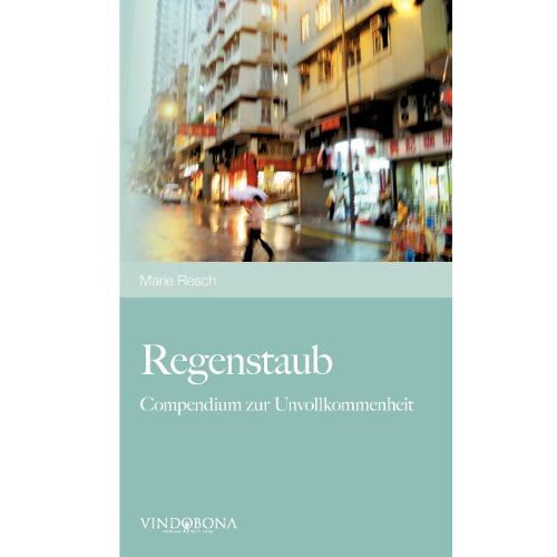 Marie Resch – Regenstaub: Compendium zur Unvollkommenheit