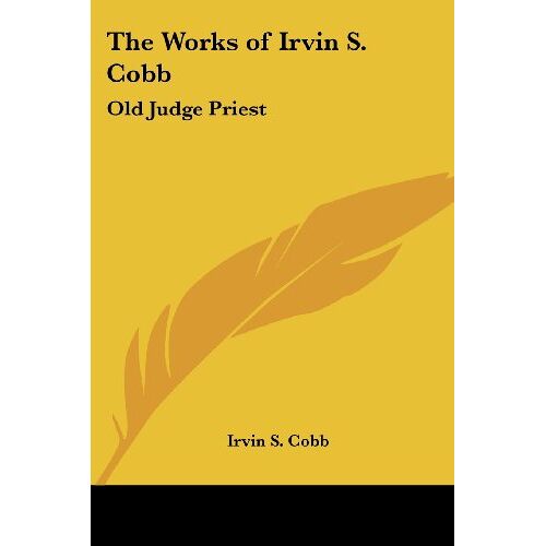 Cobb, Irvin S. - The Works of Irvin S. Cobb: Old Judge Priest