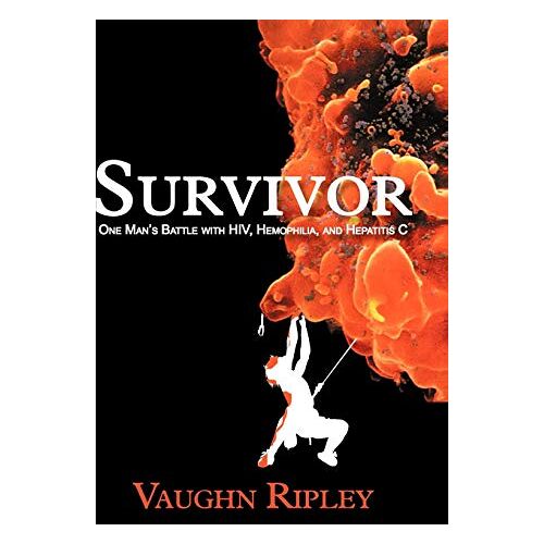 Vaughn Ripley – Survivor: One Man’s Battle with HIV, Hemophilia, and Hepatitis C