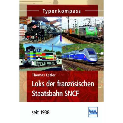Thomas Estler - Loks der französischen Staatsbahn SNCF: seit 1938 (Typenkompass)