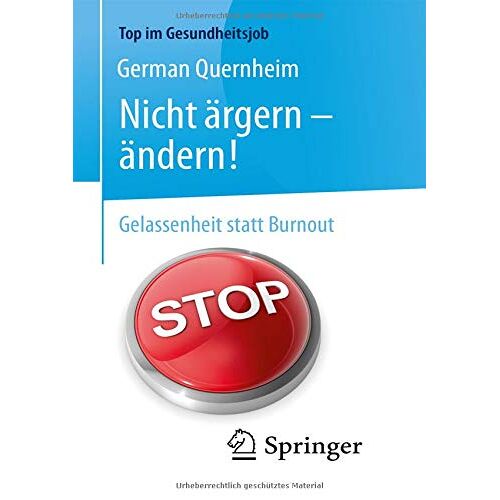 German Quernheim – Nicht ärgern – ändern!: Gelassenheit statt Burnout (Top im Gesundheitsjob)
