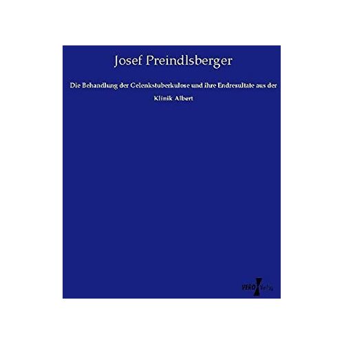 Josef Preindlsberger – Die Behandlung der Gelenkstuberkulose und ihre Endresultate aus der Klinik Albert