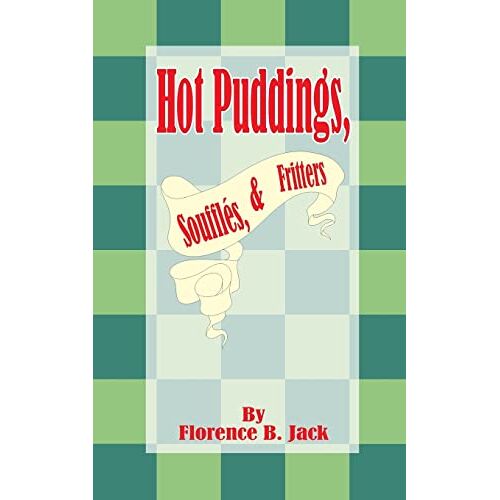 Jack, Florence B. – Hot Puddings, Souffles, & Fritters (Domestic Art)