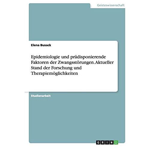 Elena Busack – Epidemiologie und prädisponierende Faktoren der Zwangsstörungen. Aktueller Stand der Forschung und Therapiemöglichkeiten