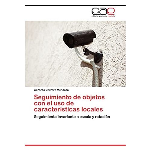 Gerardo Carrera Mendoza – Seguimiento de objetos con el uso de características locales: Seguimiento invariante a escala y rotación