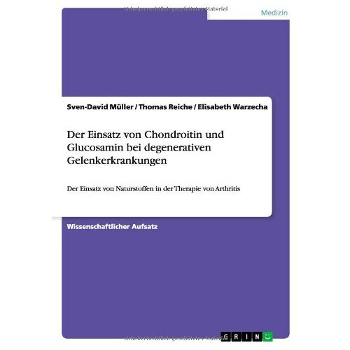 Sven-David Müller – Der Einsatz von Chondroitin und Glucosamin bei degenerativen Gelenkerkrankungen: Der Einsatz von Naturstoffen in der Therapie von Arthritis