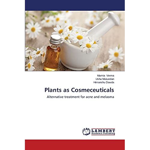 Mamta Verma – Plants as Cosmeceuticals: Alternative treatment for acne and melasma