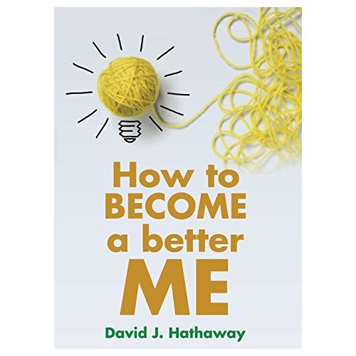 Hathaway, David J. – How to Become a Better Me