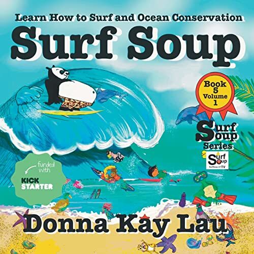 Lau, Donna Kay – Surf Soup: Learn How to Surf and Ocean Conservation Book 5 Volume 1