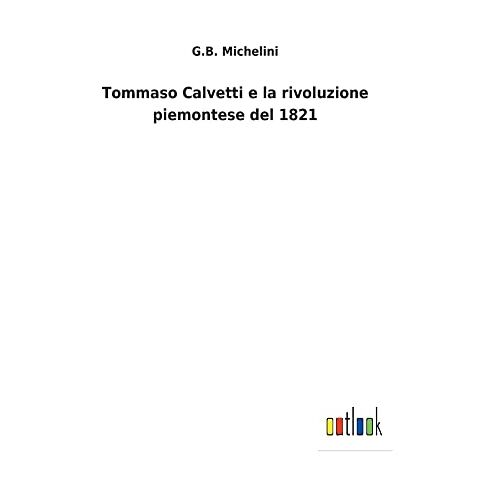 Michelini, G. B. – Tommaso Calvetti e la rivoluzione piemontese del 1821