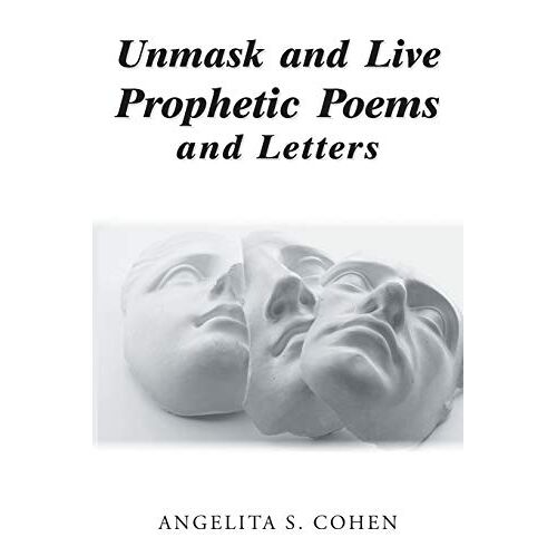 Cohen, Angelita S. – Unmask and Live Prophetic Poems and Letters