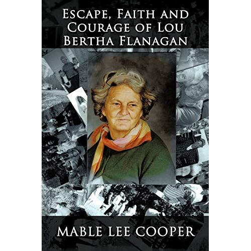 Cooper, Mable Lee – ESCAPE, FAITH AND COURAGE OF LOU BERTHA FLANAGAN