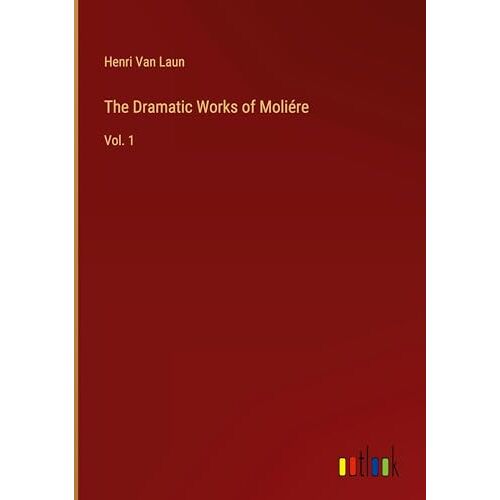 Laun, Henri Van – The Dramatic Works of Moliére: Vol. 1