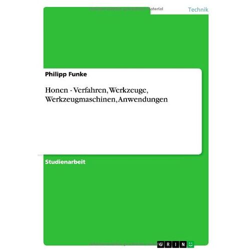 Philipp Funke – Honen – Verfahren, Werkzeuge, Werkzeugmaschinen, Anwendungen