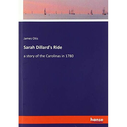 James Otis – Sarah Dillard’s Ride: a story of the Carolinas in 1780
