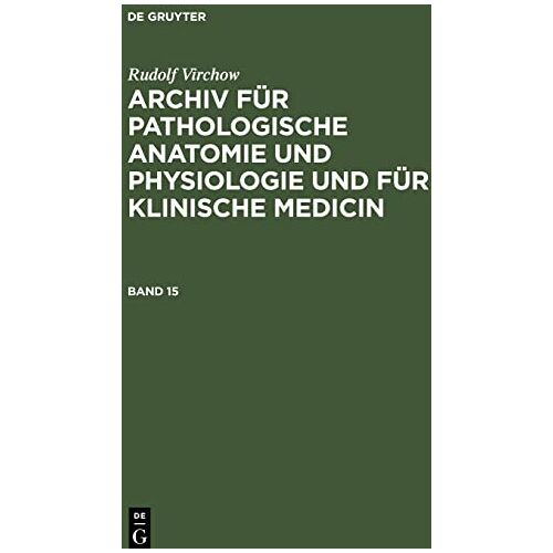 Rudolf Virchow – Rudolf Virchow: Archiv für pathologische Anatomie und Physiologie und für klinische Medicin. Band 15