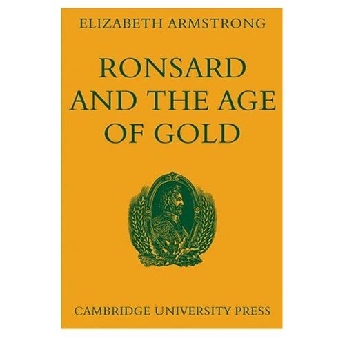 Elizabeth Armstrong – Ronsard and the Age of Gold