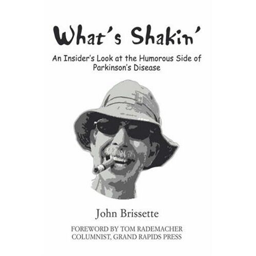 Brissette, John S – What’s Shakin‘: An Insider’s Look at the Humorous Side of Parkinson’s Disease