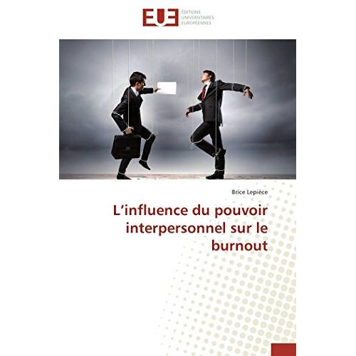 Brice Lepièce – L’influence du pouvoir interpersonnel sur le burnout (Omn.Univ.Europ.)