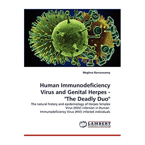 Meghna Ramaswamy – Human Immunodeficiency Virus and Genital Herpes – The Deadly Duo: The natural history and epidemiology of Herpes Simplex Virus (HSV) infection in … Virus (HIV) infected individuals