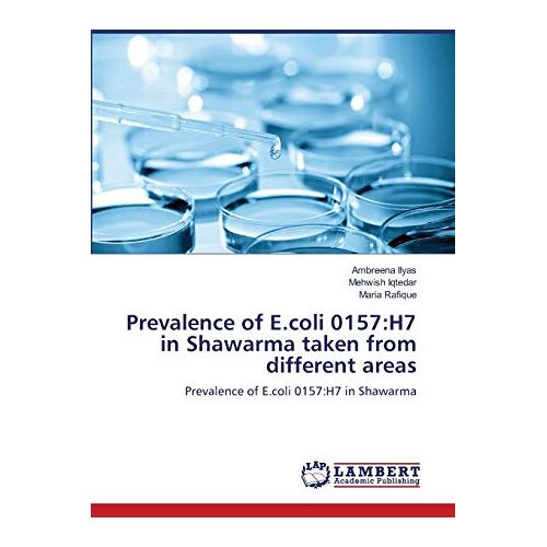 Ambreena Ilyas – Prevalence of E.coli 0157:H7 in Shawarma taken from different areas: Prevalence of E.coli 0157:H7 in Shawarma