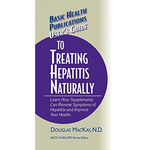 Douglas MacKay N.D. – User’s Guide to Treating Hepatitis Naturally: Learn How Supplements Can Reverse Symptoms of Hepatitis and Improve Your Health (Basic Health Publications User’s Guide)