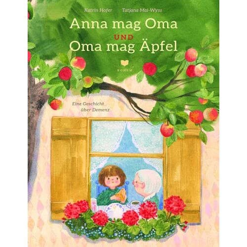 Katrin Hofer-Weber – Anna mag Oma und Oma mag Äpfel: Ein feinfühliges Bilderbuch über Demenz