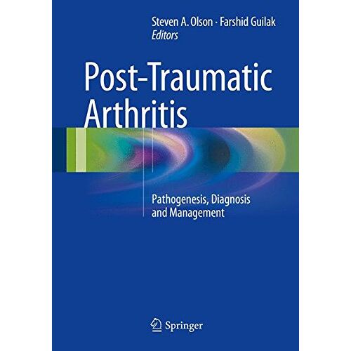 Steven Olson – Post-Traumatic Arthritis: Pathogenesis, Diagnosis and Management