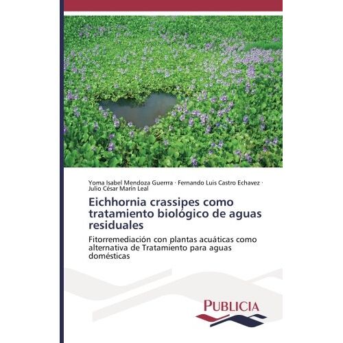 Mendoza Guerrra, Yoma Isabel – Eichhornia crassipes como tratamiento biológico de aguas residuales: Fitorremediación con plantas acuáticas como alternativa de Tratamiento para aguas domésticas